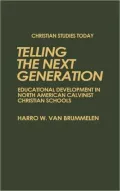 Telling the Next Generation: Educational Development of North American Calvinist Christian Schools