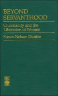 Beyond Servanthood: Christianity and the Liberation of Women