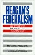 Reagan's Federalism: His Efforts to Decentralize Government