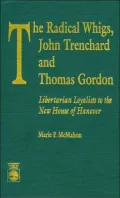 The Radical Whigs, John Trenchard and Thomas Gordon: Libertarian Loyalists to the New House of Hanover