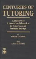 Centuries of Tutoring A History of Alternative Education in America and Western Europe