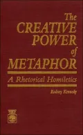 The Creative Power of Metaphor: A Rhetorical Homiletics