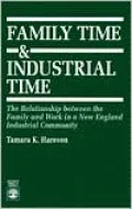 Family Time and Industrial Time: The Relationship Between the Family and Work in a New England Industrial Community