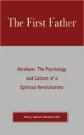 First Father: Abraham: The Psychology and Culture of a Spiritual Revolutionary