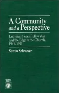 A Community and a Perspective: Lutheran Peace Fellowship and the Edge of the Church, 1941-1991