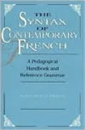The Syntax of Contemporary French: A Pedagogical Handbook and Reference Grammar