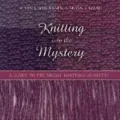 Knitting Into the Mystery: A Guide to the Shawl-Knitting Ministry