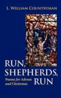 Run, Shepherds, Run: Poems for Advent and Christmas