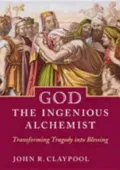 God, the Ingenious Alchemist: Transforming Tragedy into Blessing