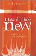 Make All Things New: Stories of Healing, Reconciliation, and Peace