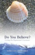 Do You Believe?: Living the Baptismal Covenant
