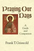 Praying Our Days: A Guide and Companion
