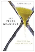 The Final Deadline: What Death Has Taught Me about Life