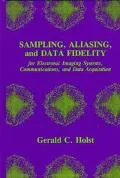 Sampling, Aliasing, and Data Fidelity For Electronic Imaging Systems, Communications, and Da...