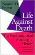 Life Against Death: The Psychoanalytical Meaning of History