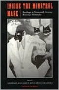 Inside the Minstrel Mask: Readings in Nineteenth-Century Blackface Minstrelsy