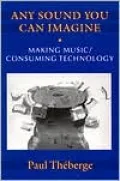Any Sound You Can Imagine: Making Music/Consuming Technology