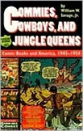 Commies, Cowboys, and Jungle Queens: Comic Books and America, 1945-1954