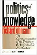 Politics of Knowledge: The Commercialization of the University, the Professions, and Print Culture
