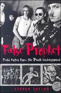 False Prophet: Field Notes from the Punk Underground by Steven Taylor — book cover