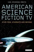 American Science Fiction TV: Star Trek, Stargate, and Beyond