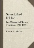 Some Liked It Hot: Jazz Women in Film and Television, 1928-1959