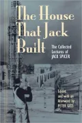 The House That Jack Built: The Collected Lectures of Jack Spicer