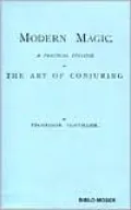 Modern Magic: A Prpactical Treatise on the Art of Conjuring