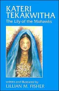Kateri Tekakwitha: The Lily of the Mohawks