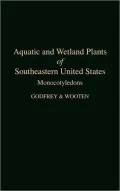Aquatic and Wetland Plants of Southeastern United States: Monocotyledons