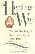 A Heritage of Woe: The Civil War Diary of Grace Brown Elmore, 1861-1868