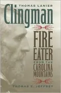 Thomas Lanier Clingman : "Fire Eater" from the Carolina Mountains