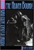 We're Heaven Bound! : Portrait of a Black Sacred Drama