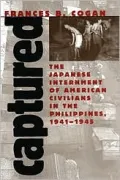 Captured: The Japanese Internment of American Civilians in the Philippines, 1941-1945