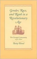 Gender, Race, and Rank in a Revolutionary Age: The Georgia Lowcountry, 1750-1820, Vol. 9