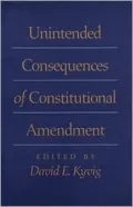Unintended Consequences of Constitutional Amendment