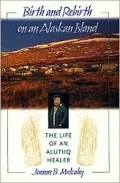 Birth and Rebirth on an Alaskan Island: The Life of an Alutiiq Healer