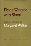 Fields Watered with Blood: Critical Essays on Margaret Walker