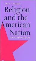 Religion and the American Nation: Historiography and History, Vol. 1