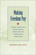 Making Freedom Pay: North Carolina Freedpeople Working for Themselves, 1865-1900