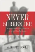 Never Surrender: Confederate Memory and Conservatism in the South Carolina Upcountry