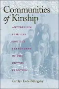 Communities of Kinship: Antebellum Families and the Settlement of the Cotton Frontier