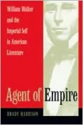 Agent of Empire: William Walker and the Imperial Self in American Literature