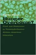 Hunger Overcome?: Food and Resistance in Twentieth-Century African American Literature