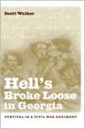 Hell's Broke Loose in Georgia: Survival in a Civil War Regiment