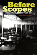 Before Scopes: Evangelicalism, Education, and Evolution in Tennessee, 1870-1925