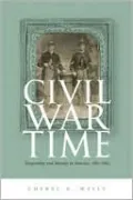 Civil War Time: Temporality and Identity in America, 1861-1865