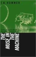The Muse in the Machine: Essays on Poetry and the Anatomy of the Body Politic