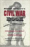 Berry Benson's Civil War Book: Memoirs of a Confederate Scout and Sharpshooter