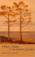 Henry Adams and the Southern Question, Vol. 47